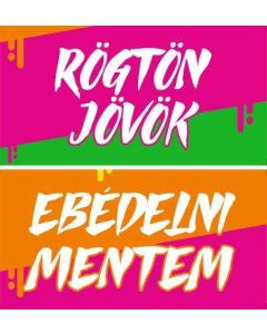 TÁBLA SZÍNES RÖGTÖN JÖVÖK-EBÉDELNI MENTEM, 20X10