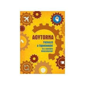 KÖNYV AGYTORNA 4. FEJLESZD A FIGYELMEDET ÉS A MENTÁLIS KÉPESSÉGEIDET